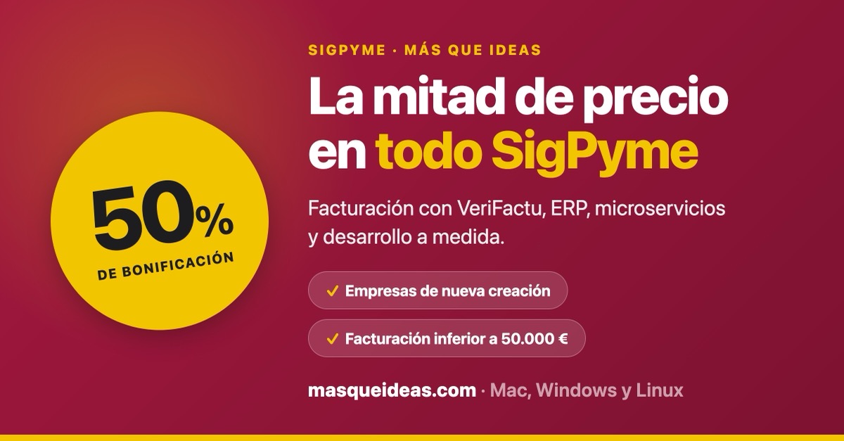 Bonificación del 50 % en todo SigPyme: facturación con VeriFactu, ERP, microservicios y desarrollo a medida, para empresas de nueva creación y para quien factura menos de 50.000 €.